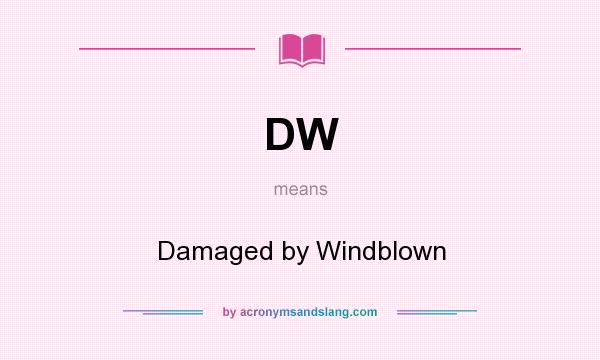 What does DW mean? It stands for Damaged by Windblown