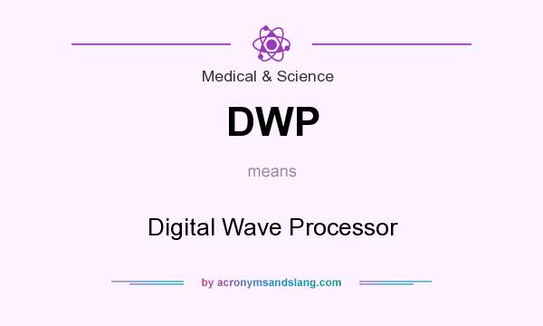 What does DWP mean? It stands for Digital Wave Processor