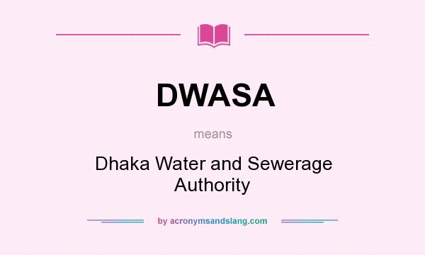 What does DWASA mean? It stands for Dhaka Water and Sewerage Authority
