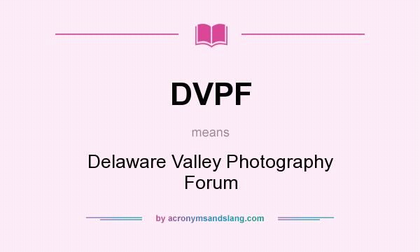 What does DVPF mean? It stands for Delaware Valley Photography Forum