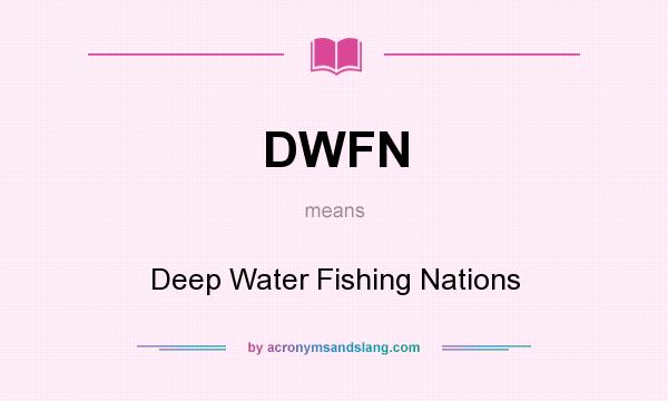 What does DWFN mean? It stands for Deep Water Fishing Nations