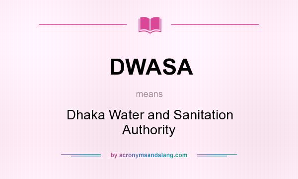 What does DWASA mean? It stands for Dhaka Water and Sanitation Authority