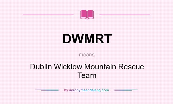 What does DWMRT mean? It stands for Dublin Wicklow Mountain Rescue Team