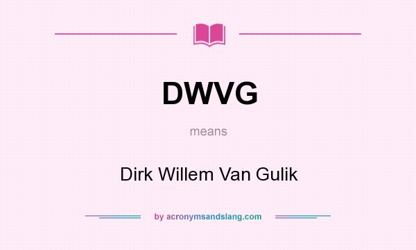 What does DWVG mean? It stands for Dirk Willem Van Gulik