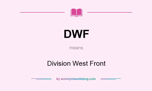 What does DWF mean? It stands for Division West Front
