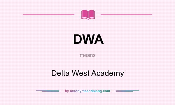 What does DWA mean? It stands for Delta West Academy