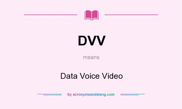 What does DVV mean? It stands for Data Voice Video