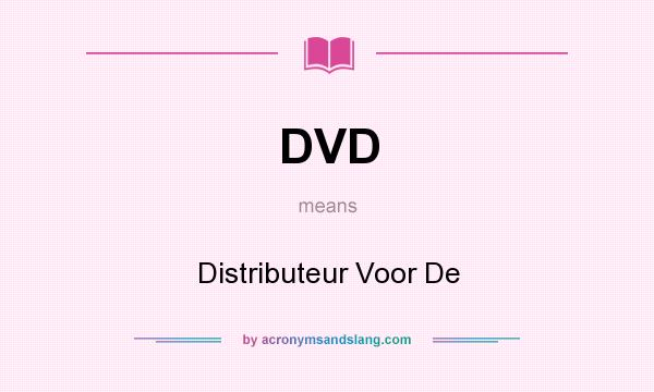 What does DVD mean? It stands for Distributeur Voor De