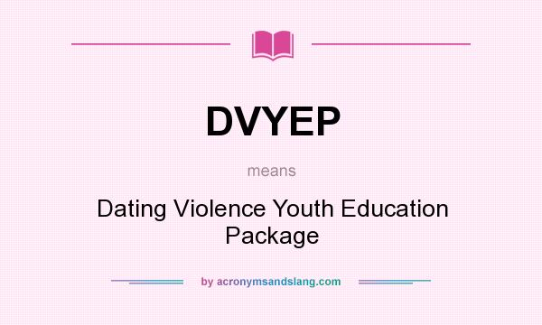 What does DVYEP mean? It stands for Dating Violence Youth Education Package