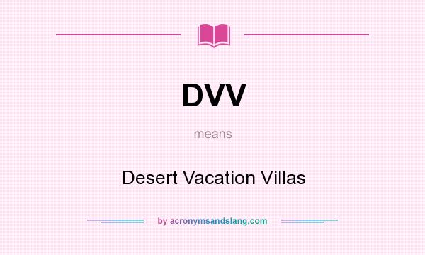 What does DVV mean? It stands for Desert Vacation Villas