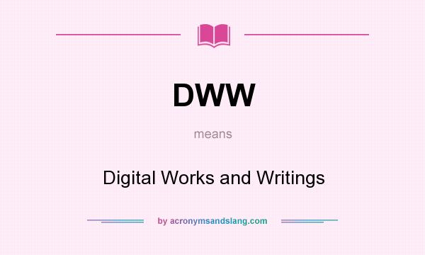What does DWW mean? It stands for Digital Works and Writings