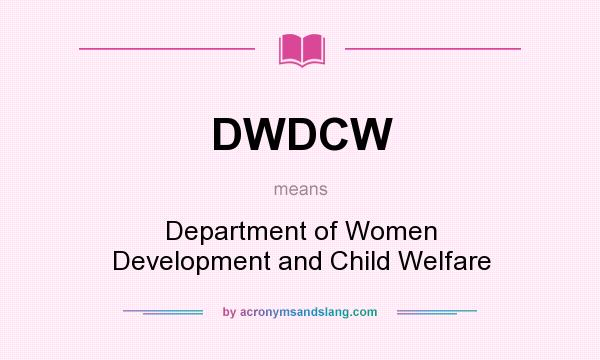 What does DWDCW mean? It stands for Department of Women Development and Child Welfare