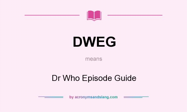 What does DWEG mean? It stands for Dr Who Episode Guide