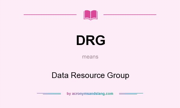 What does DRG mean? It stands for Data Resource Group