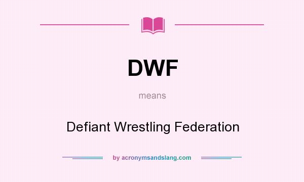 What does DWF mean? It stands for Defiant Wrestling Federation