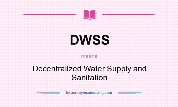 What does DWSS mean? It stands for Decentralized Water Supply and Sanitation