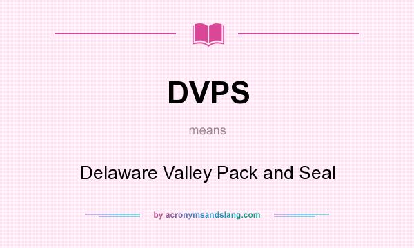 What does DVPS mean? It stands for Delaware Valley Pack and Seal