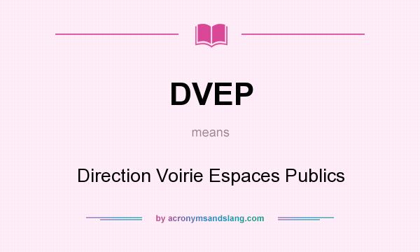 What does DVEP mean? It stands for Direction Voirie Espaces Publics