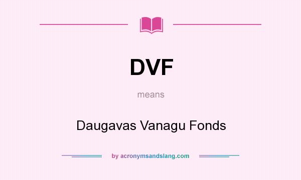 What does DVF mean? It stands for Daugavas Vanagu Fonds