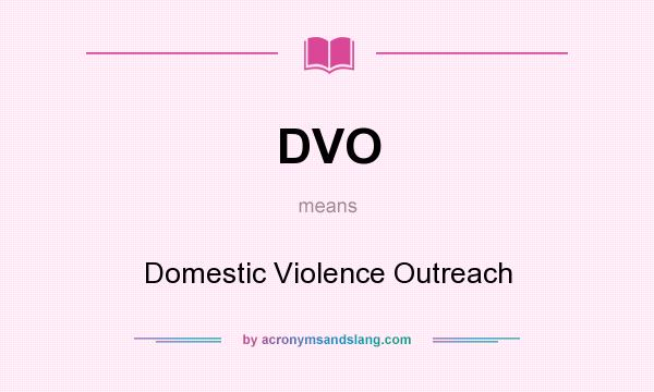 What does DVO mean? It stands for Domestic Violence Outreach