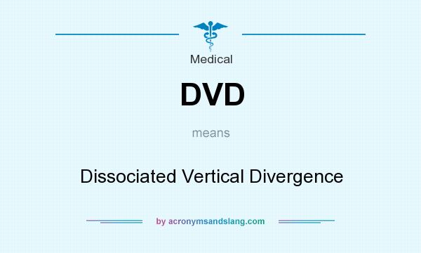 What does DVD mean? It stands for Dissociated Vertical Divergence
