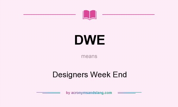 What does DWE mean? It stands for Designers Week End