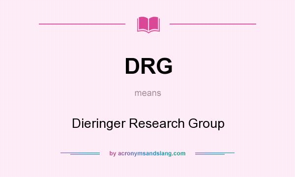 What does DRG mean? It stands for Dieringer Research Group