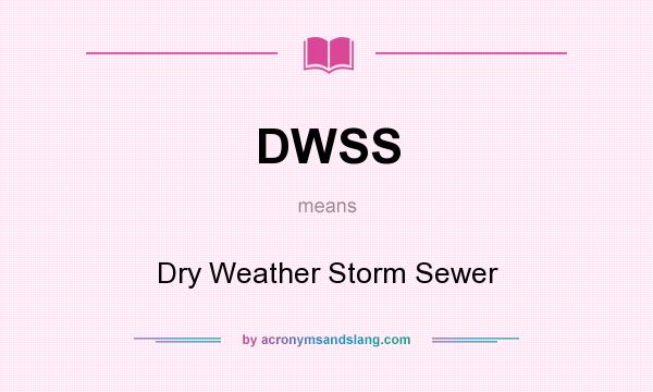 What does DWSS mean? It stands for Dry Weather Storm Sewer