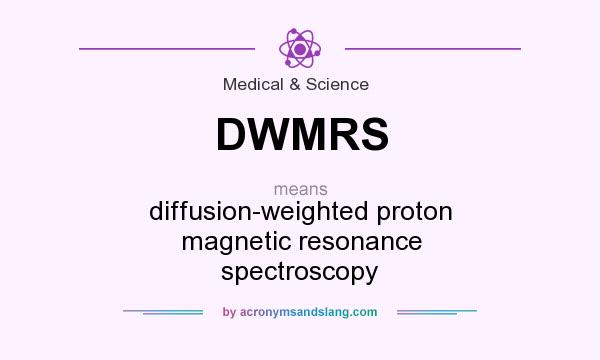 What does DWMRS mean? It stands for diffusion-weighted proton magnetic resonance spectroscopy
