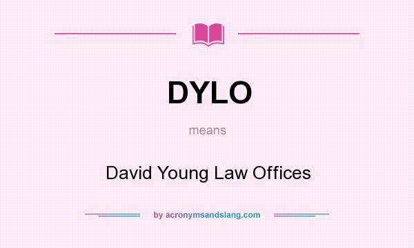What does DYLO mean? It stands for David Young Law Offices