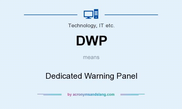 What does DWP mean? It stands for Dedicated Warning Panel