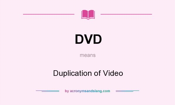 What does DVD mean? It stands for Duplication of Video