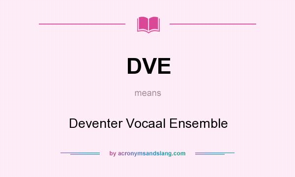 What does DVE mean? It stands for Deventer Vocaal Ensemble