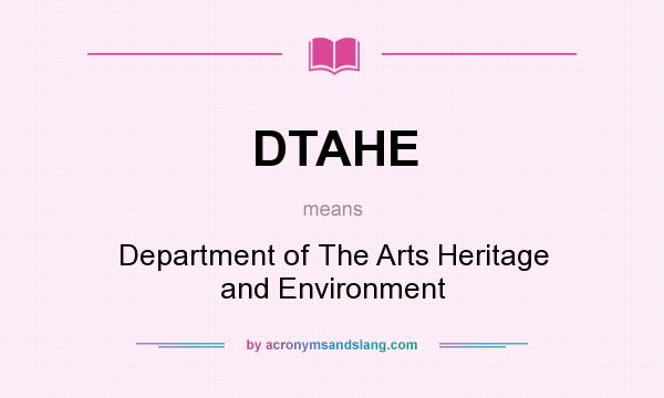 What does DTAHE mean? It stands for Department of The Arts Heritage and Environment