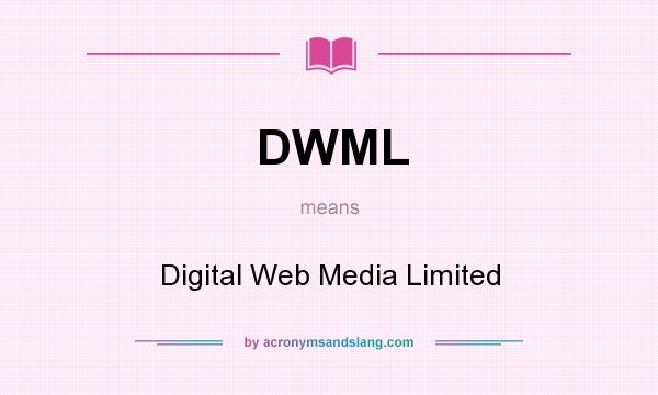 What does DWML mean? It stands for Digital Web Media Limited