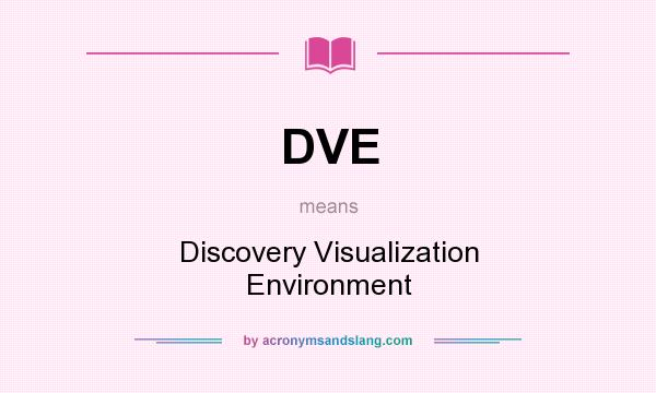 What does DVE mean? It stands for Discovery Visualization Environment