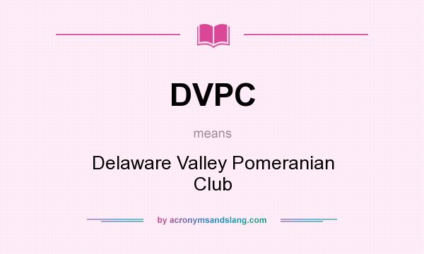What does DVPC mean? It stands for Delaware Valley Pomeranian Club