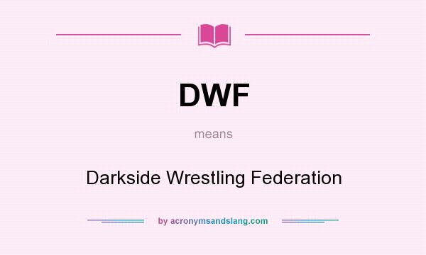 What does DWF mean? It stands for Darkside Wrestling Federation