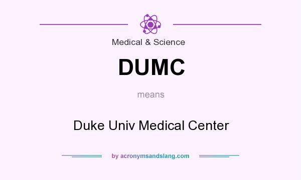 What does DUMC mean? It stands for Duke Univ Medical Center