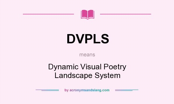 What does DVPLS mean? It stands for Dynamic Visual Poetry Landscape System