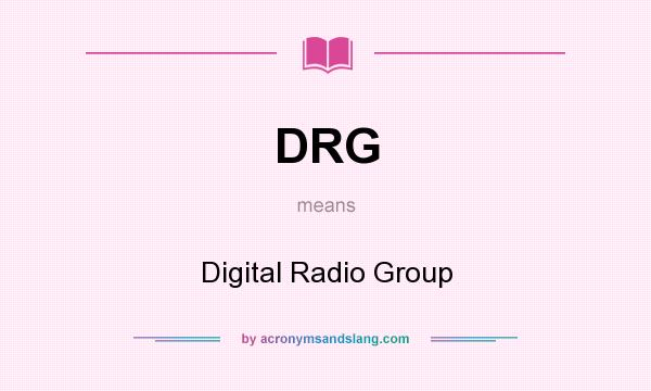 What does DRG mean? It stands for Digital Radio Group