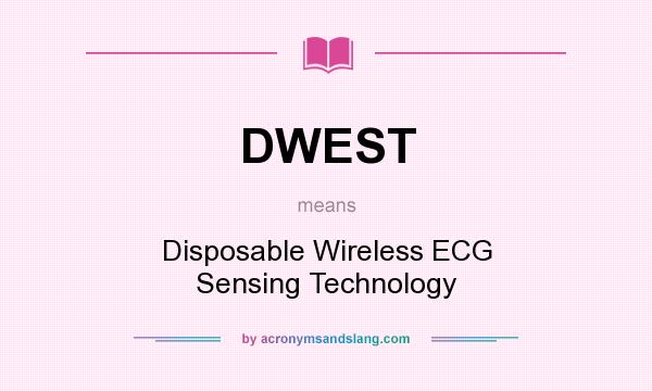What does DWEST mean? It stands for Disposable Wireless ECG Sensing Technology