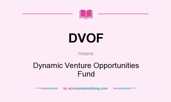What does DVOF mean? It stands for Dynamic Venture Opportunities Fund