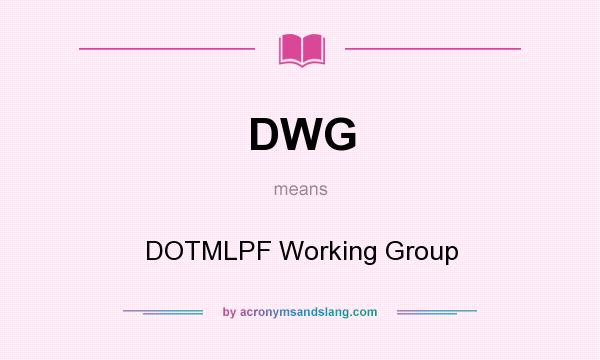 What does DWG mean? It stands for DOTMLPF Working Group