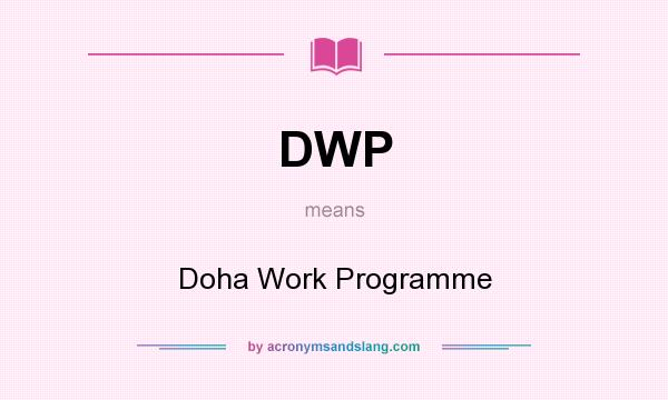 What does DWP mean? It stands for Doha Work Programme