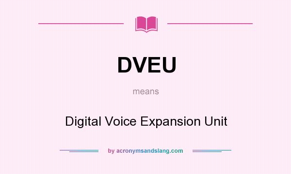 What does DVEU mean? It stands for Digital Voice Expansion Unit