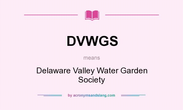 What does DVWGS mean? It stands for Delaware Valley Water Garden Society