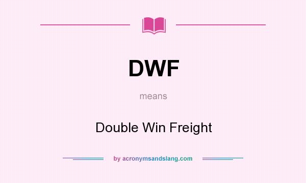 What does DWF mean? It stands for Double Win Freight