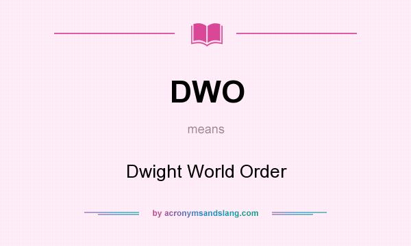 What does DWO mean? It stands for Dwight World Order