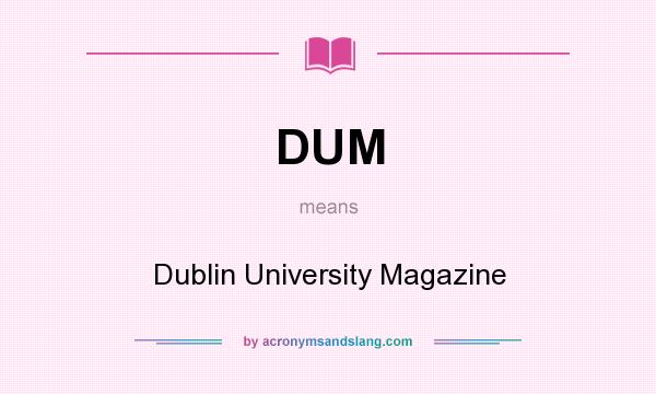 What does DUM mean? It stands for Dublin University Magazine